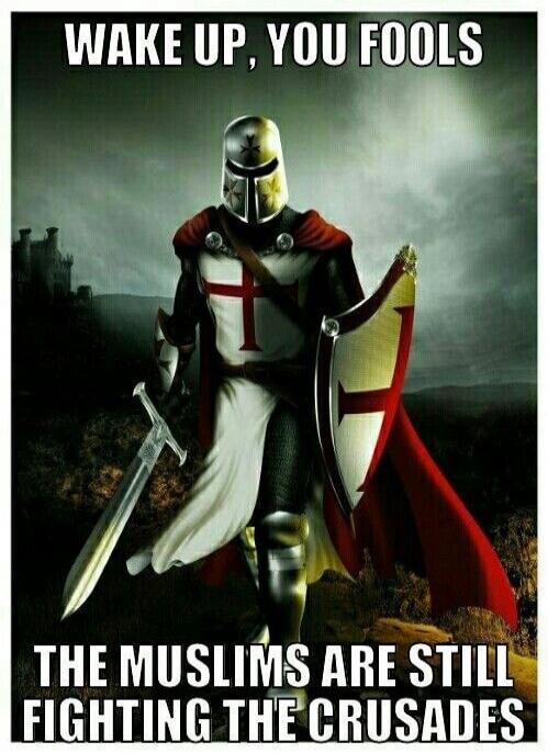 WAKE UP, YOU FOOLS
THE MUSLIMS ARE STILL FIGHTING THE CRUSADES