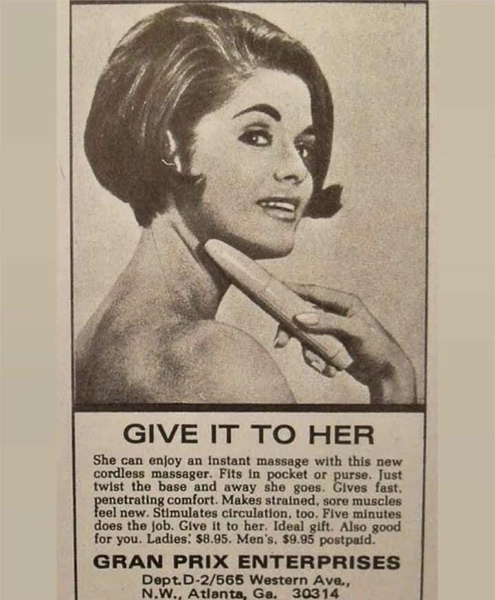 GIVE IT TO HER She can enjoy an Instant massage with this new cordless massager Fits In pocket or purs Jut twist tho base and at ives fast netrating comfort Makas strained soro muscios ool now Stimulates circulation too Five minutos doos thejob Giv It to hr dsal gt Also good for you Ladies 695 Mens 995 pastpaid GRAN PRIX ENTERPRISES DeptD 2565 Westarn Ava NW Atlanta Ga 30314