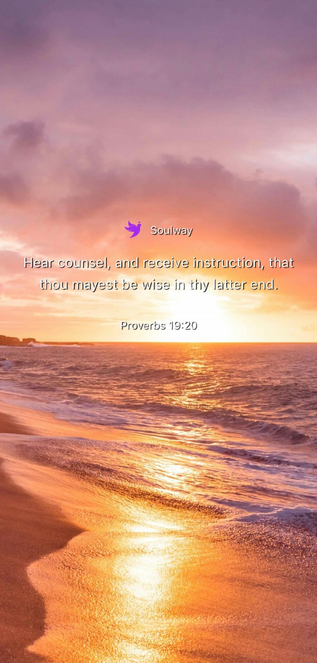 Soulway Hear counsel, and receive instruction, that thou mayest be wise in thy latter end. Proverbs 19:20