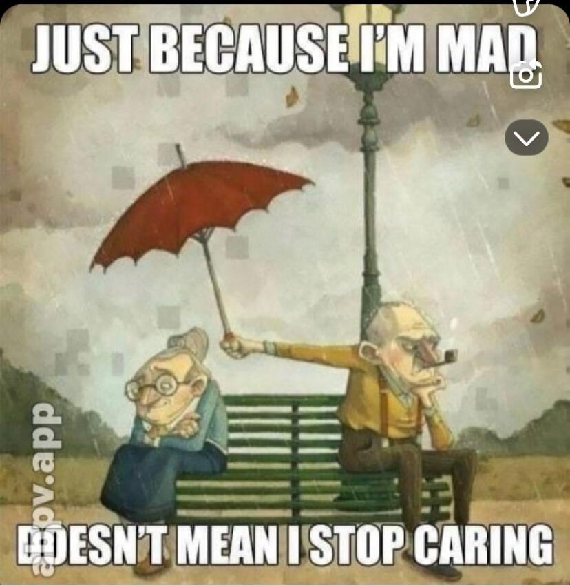 JUST BECAUSE I'M MAD DOESN'T MEAN I STOP CARING