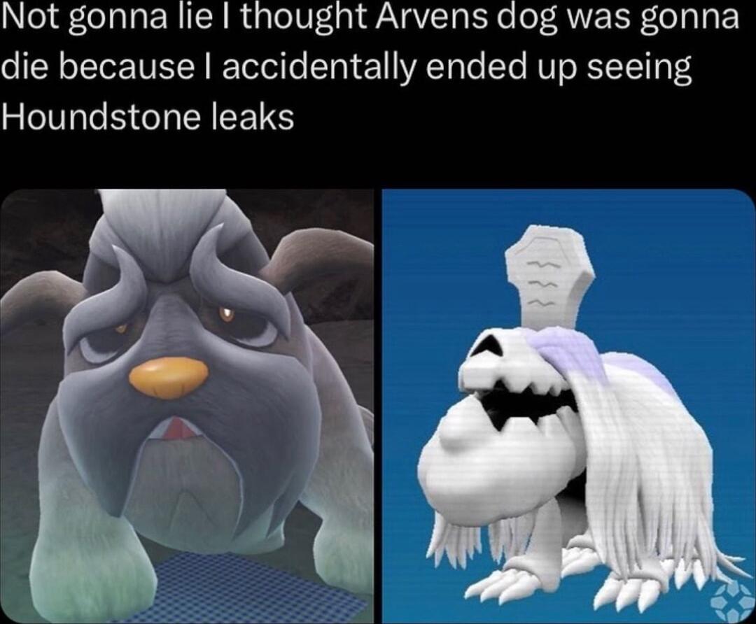 Not gonna lie thought Arvens dog was gonna die because accidentally ended up seeing Houndstone leaks