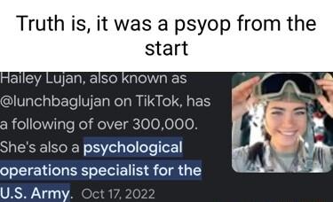 Truth is it was a psyop from the start AN EEIC I GENGES lunchbaglujan on TikTok has a following of over 300000 Shes also a psychological operations specialist for the US Army