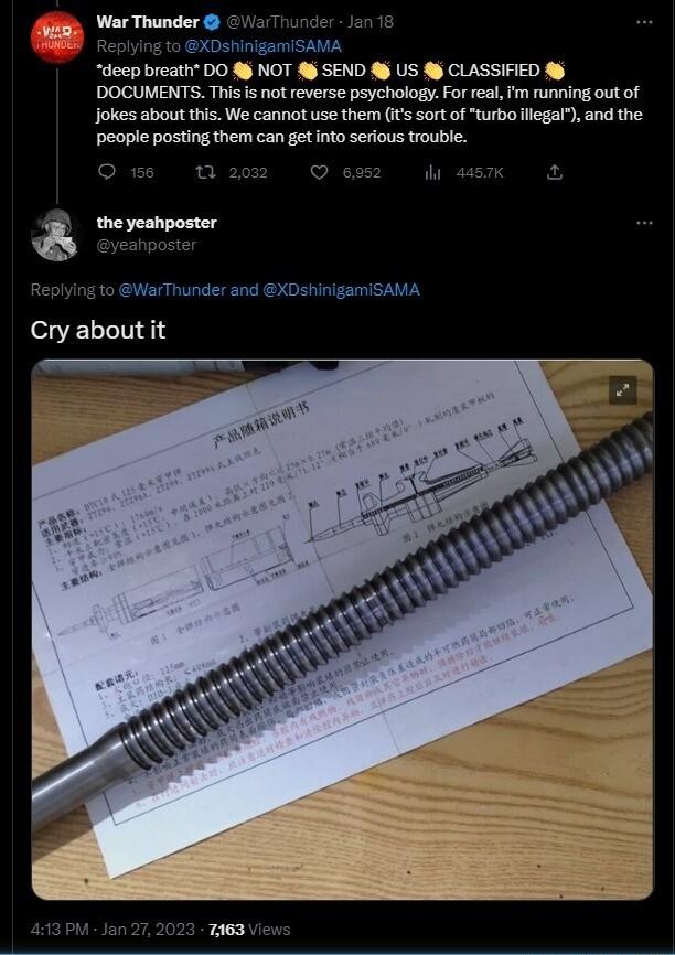 PISAMA b deep breath T SEND 4 US CLASSIFIED DOCUMENTS This s not reverse psychology For real running out of jokes about this We cannot use them ifs sort of turbo llegal and the people posting them can get nto serious trouble B WarThunder and XDshinigamiSAMA Cry about it