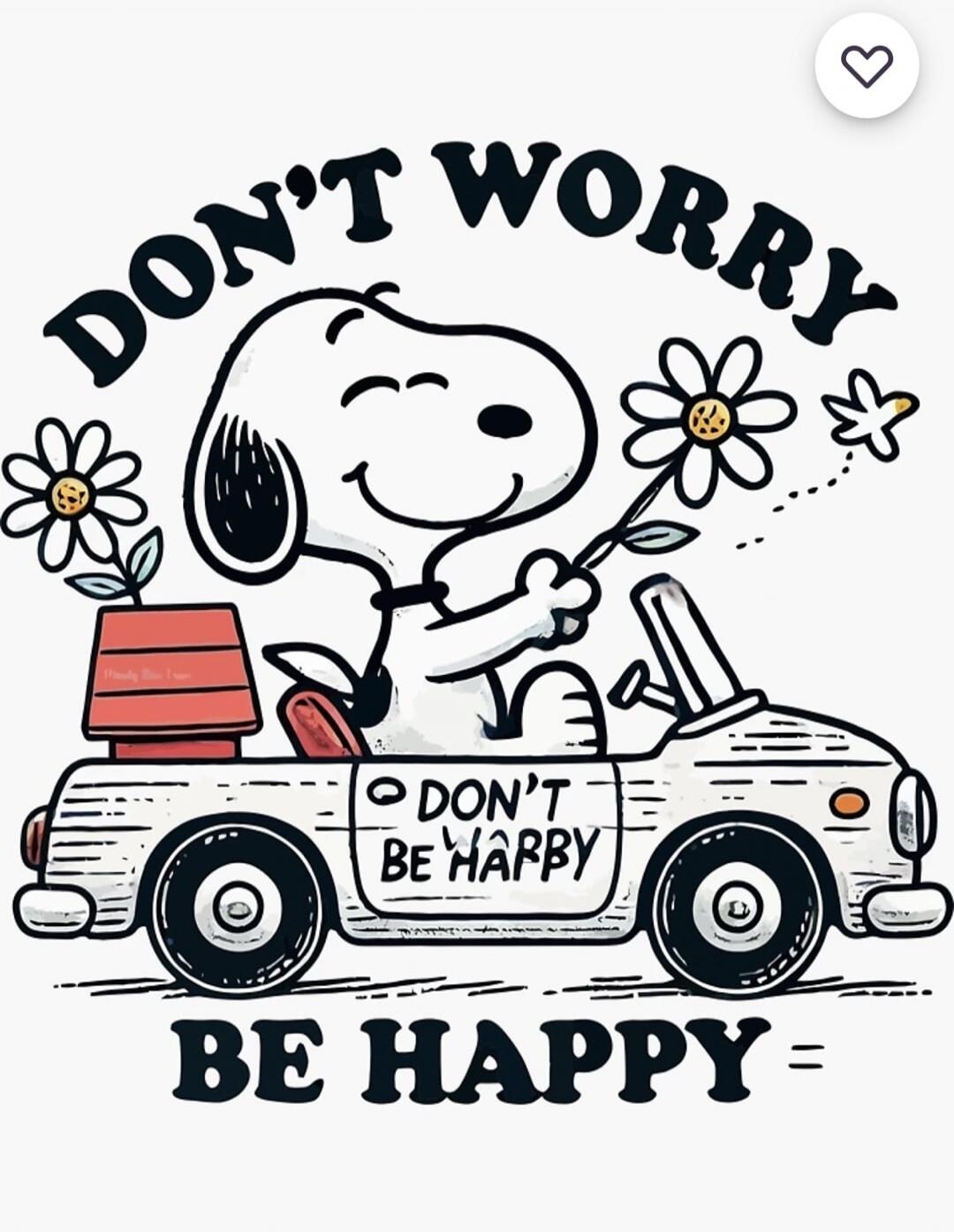 DON'T WORRY BE HAPPY DON'T BE HAPPY