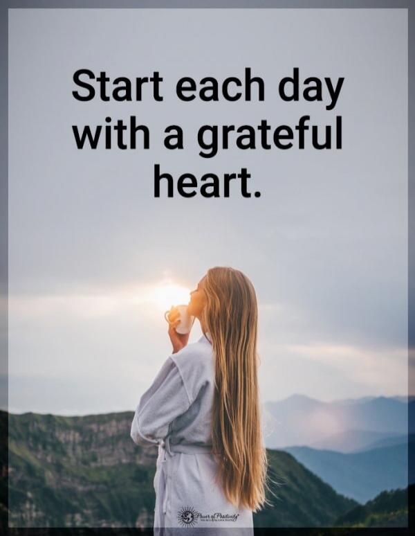 Start each day with a grateful heart.
