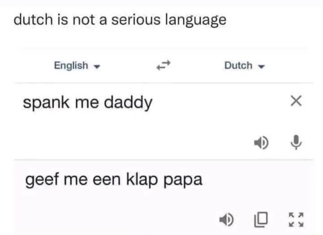 dutch is not a serious language English Dutch spank me daddy geef me een klap papa PRy