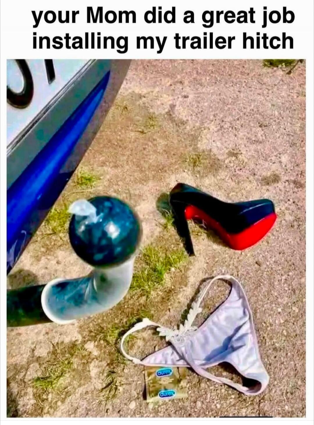 your Mom did a great job installing my trailer hitch