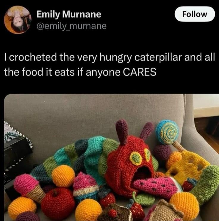 I crocheted the very hungry caterpillar and all the food it eats if anyone CARES