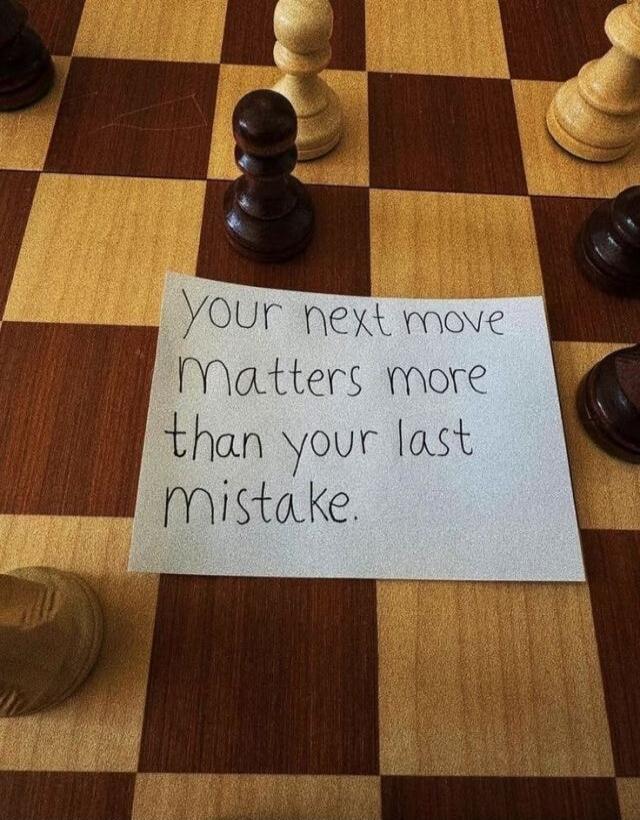 Your next move matters more than your last mistake.