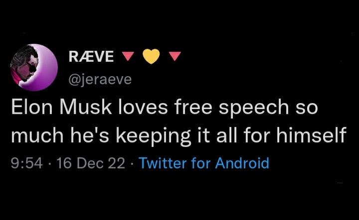 REVEV Vv jeraeve Elon Musk loves free speech so much hes keeping it all for himself BT o 1Tol b R I s T e TN e e