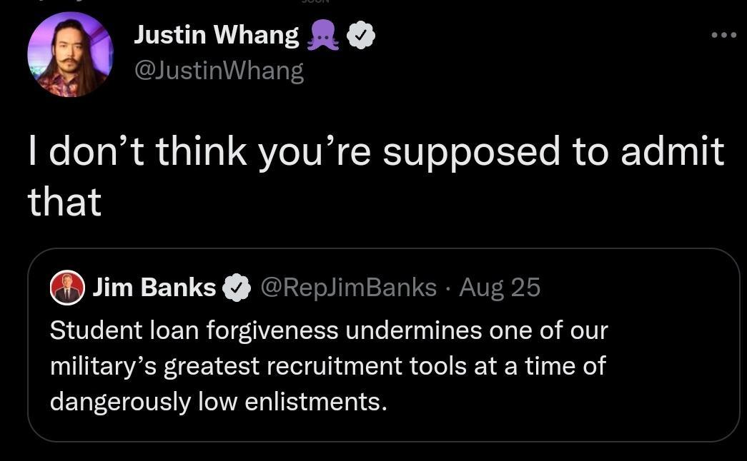 Justin Whang JustinWhang dont think youre supposed to admit LGET plimBanks Aug 25 Student loan forgiveness undermines one of our militarys greatest recruitment tools at a time of dangerously low enlistments