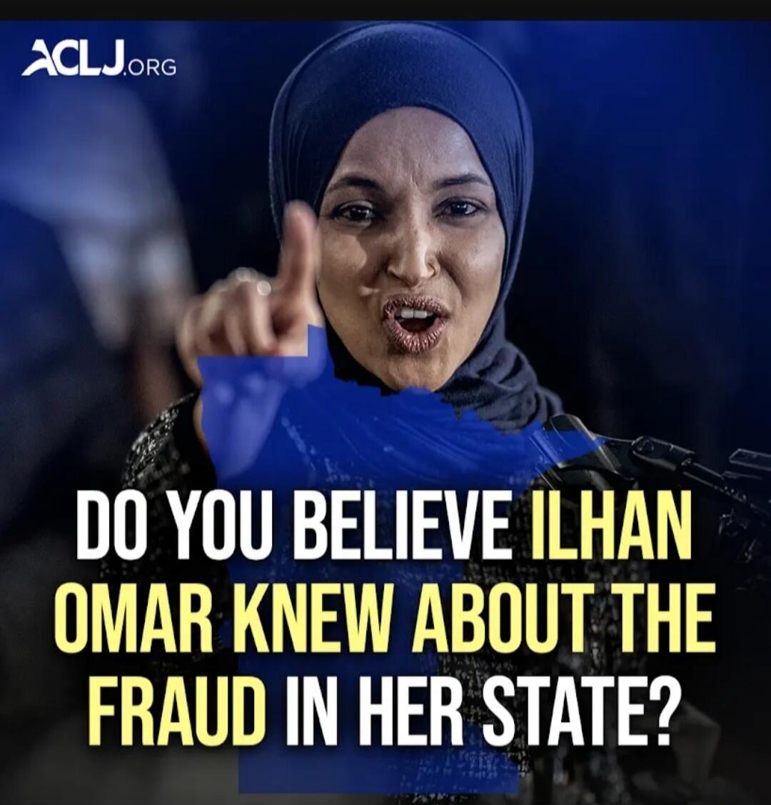 ACLJ.ORG DO YOU BELIEVE ILHAN OMAR KNEW ABOUT THE FRAUD IN HER STATE?
