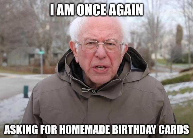 ASKING FOR HOMEMADE BIRTHDAY CARDS