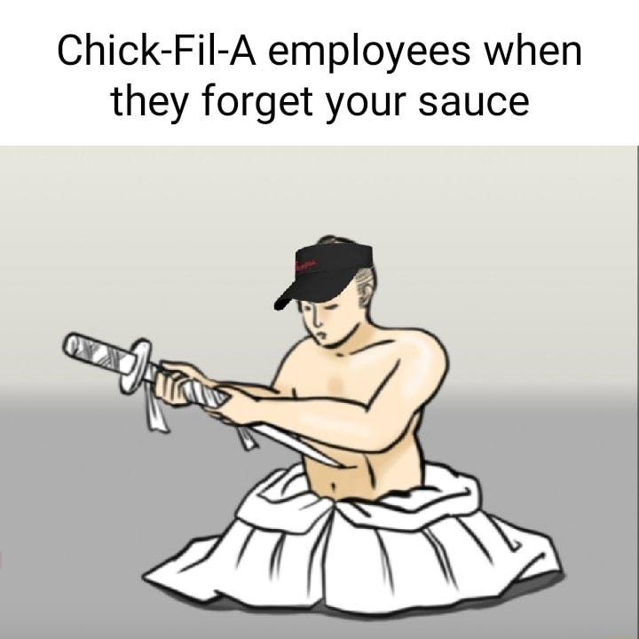 Chick Fil A employees when they forget your sauce