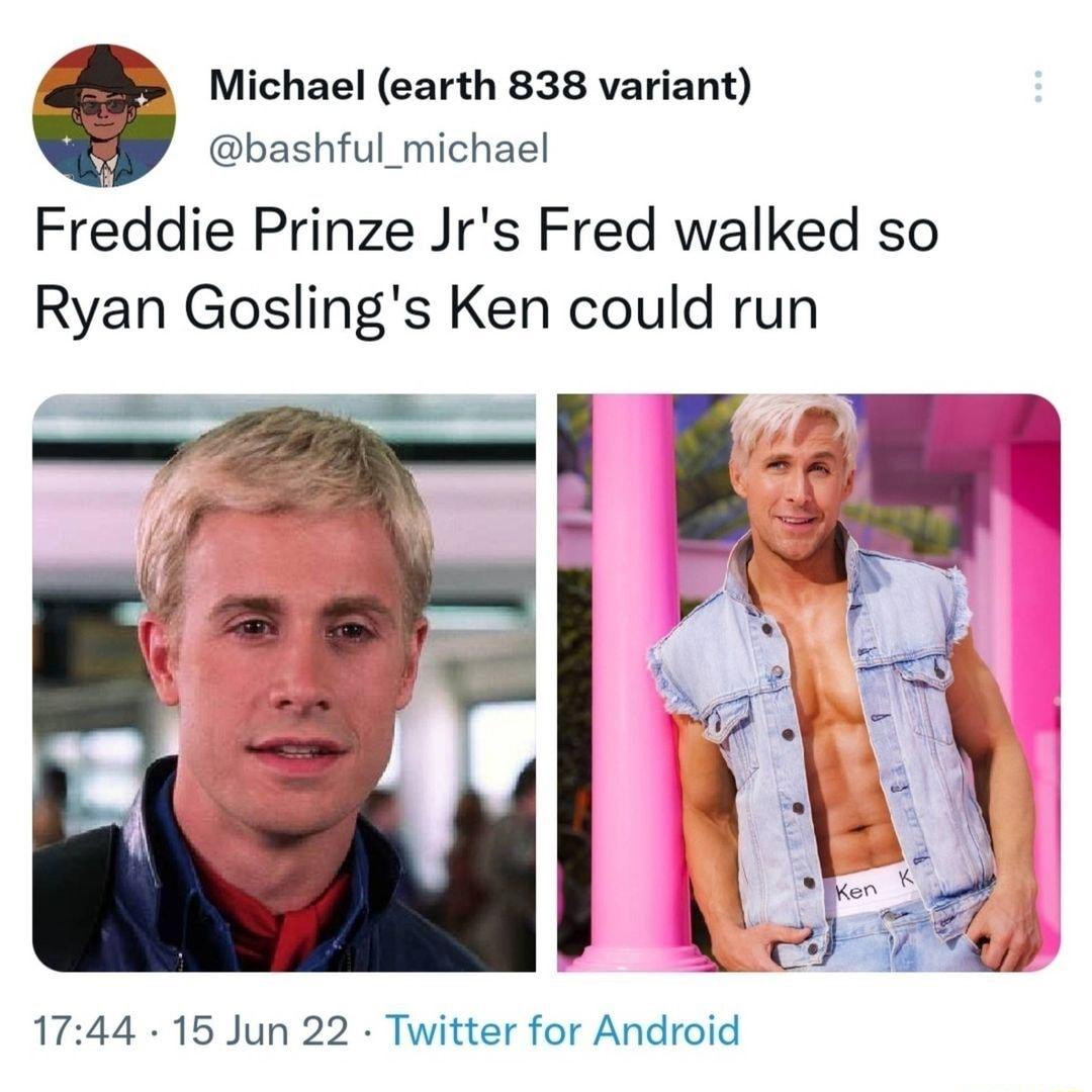 Michael earth 838 variant bashful_michael Freddie Prinze Jrs Fred walked so Ryan Goslings Ken could run 1744 15 Jun 22 Twitter for Android