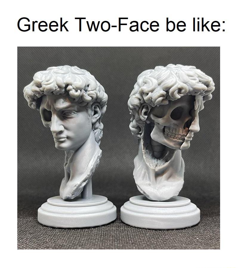 Greek Two Face be like