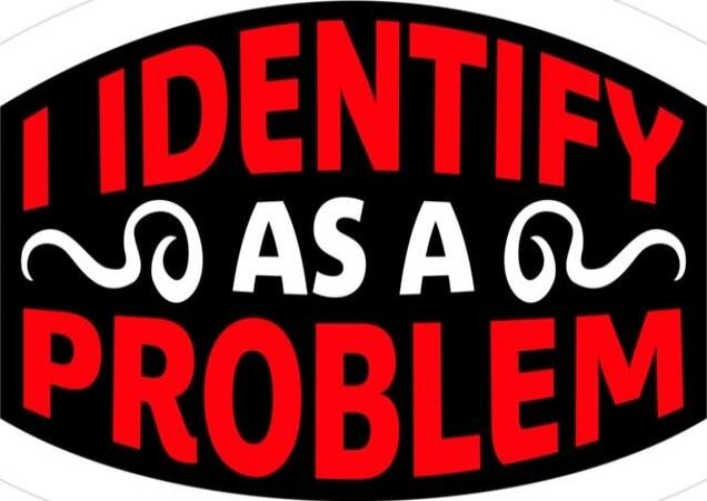 I IDENTIFY AS A PROBLEM