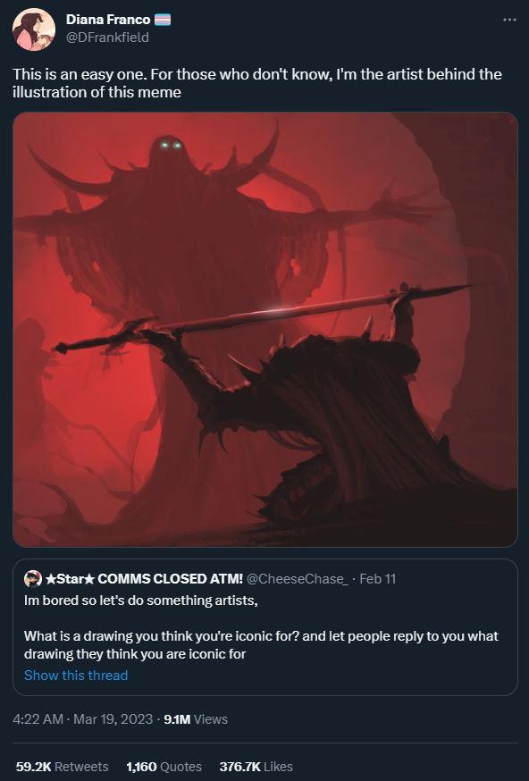 Diana Franco 8 DFrankfield This is an easy one For those who dont know m the artist behind the illustration of this meme AStark COMMS CLOSED ATM CriceseChase feb 11 Im bored solets do something artsts Whatis a drawing you think youre iconic for and let peopi reply to you what drawing they think you are iconic for Show this thread 422 A Mar 192023 S1M Views 592K Retweets 1360 Quotes STETK Likes