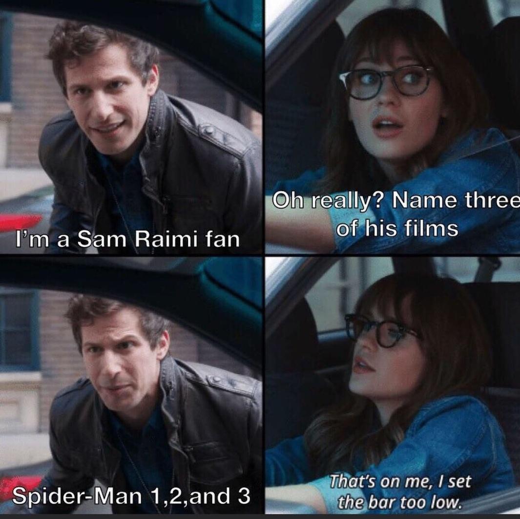 h rellygliie three IR P 9 A o Im a Sam Raimi fan e Jwi p g hats on me set SpiderMan 12and 3 bboilM