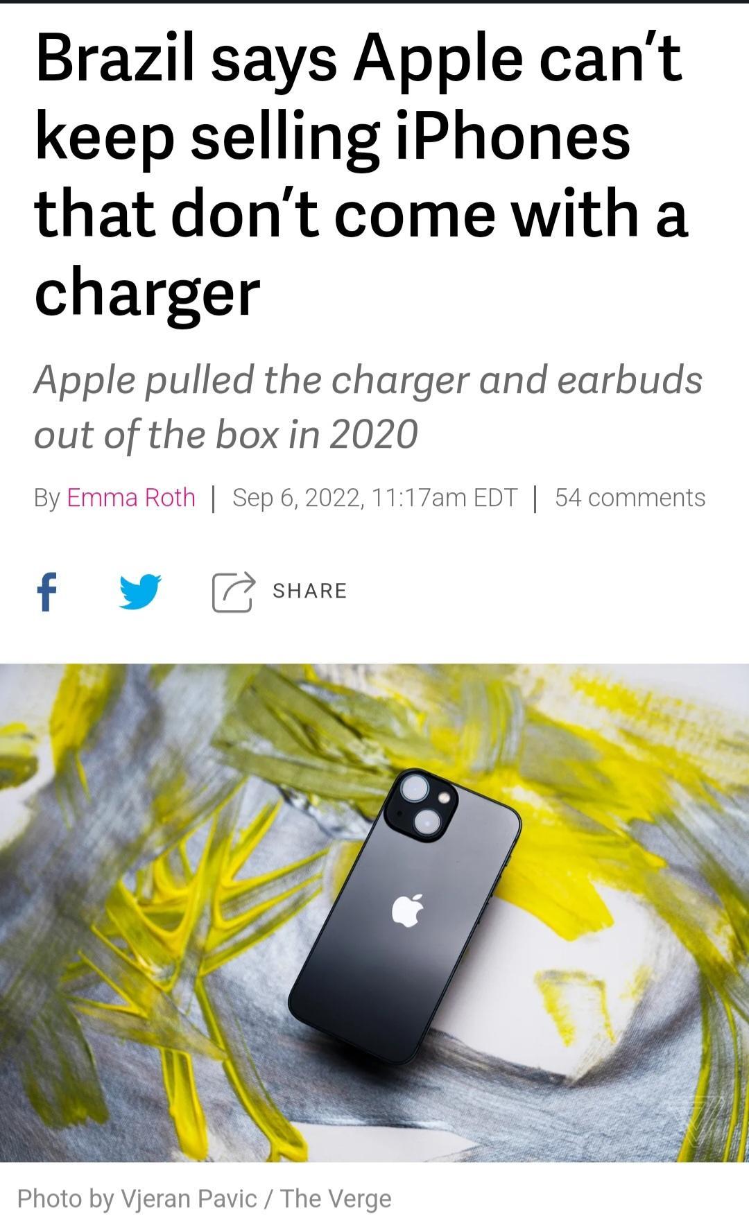 Brazil says Apple cant keep selling iPhones that dont come with a charger Apple pulled the charger and earbuds out of the box in 2020 By Emma Roth Sep620221117am EDT 54 comments W s Photo by Vjeran Pavic The Verge