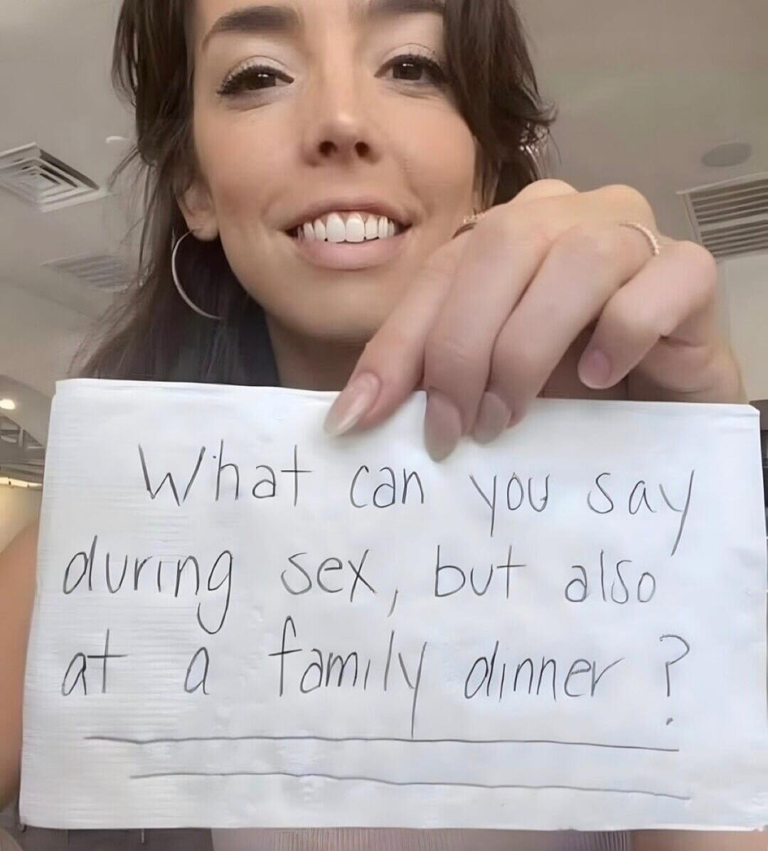 What can you say during sex, but also at a family dinner?