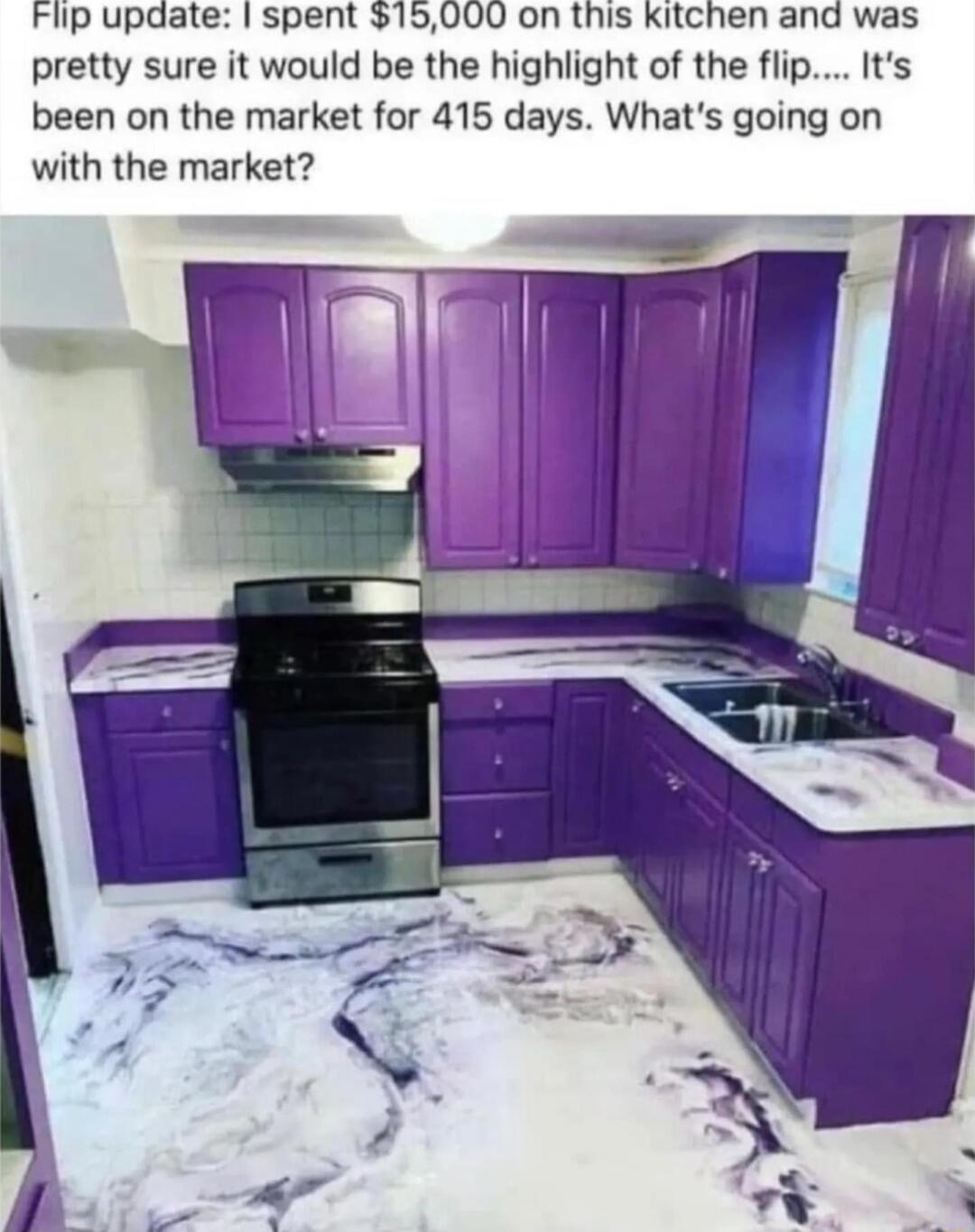 Flip upaate spent 15000 on this kitchen and was pretty sure it would be the highlight of the flip Its been on the market for 415 days Whats going on with the market