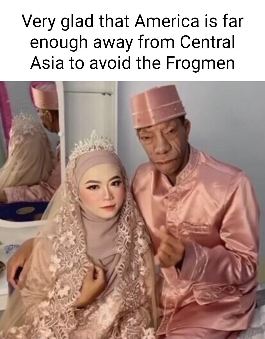 Very glad that America is far enough away from Central Asia to avoid the Frogmen