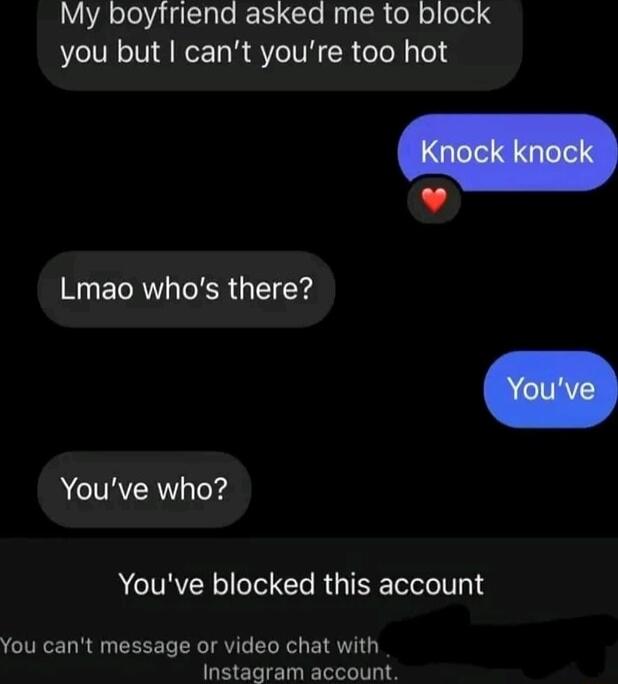 My boyfriend asked me to block you but cant youre too hot Lmao whos there Youve who ACIERIV Cle R G T T 1Y You cant message or video chat with Instagram account