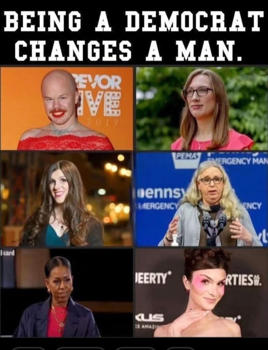 BEING A DEMOCRAT CHANGES A MAN. The image displays six different individuals, all appearing to be men presenting as women or undergoing gender transition. Some background text includes 'REVOR LIVE 2019', 'PEMA EMERGENCY MAN', 'DENNS EMERGENCY', 'JEERTY', 'RTIES', 'KUS CE AMAZIN', and 'I card'.