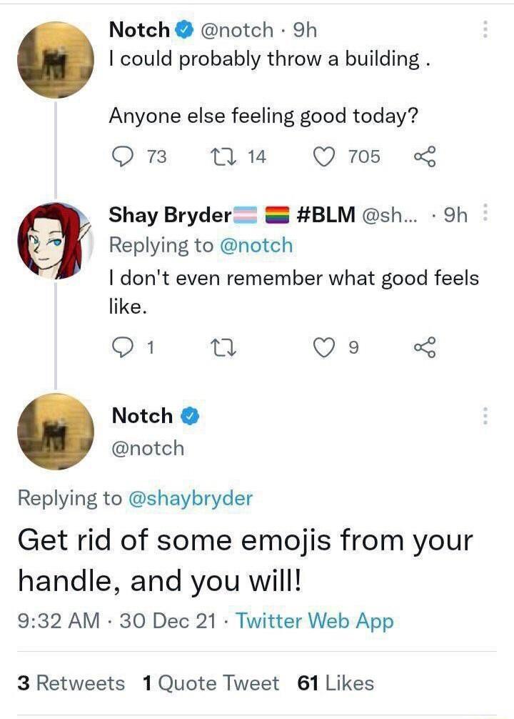 Notch notch 9h could probably throw a building Anyone else feeling good today Q3 n 14 Q 105 Shay Bryder BLM sh 9h Replying to notch dont even remember what good feels like Q1 2 Q o Notch notch Replying to shaybryder Get rid of some emojis from your handle and you will 932 AM 30 Dec 21 Twitter Web App 3 Retweets 1Quote Tweet 61 Likes