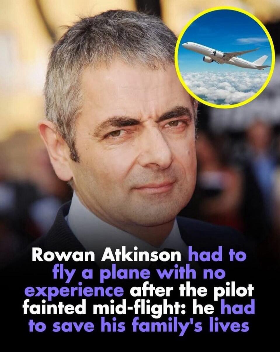 Rowan Atkinson had to fly a plane with no experience after the pilot fainted mid-flight: he had to save his family's lives