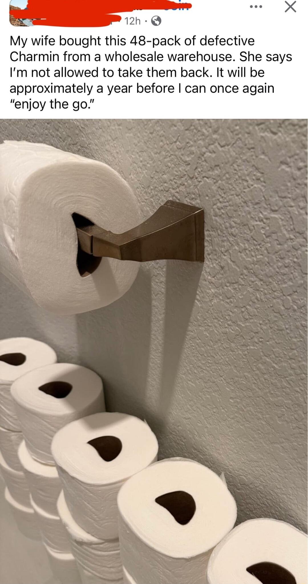 My wife bought this 48 pack of defective Charmin from a wholesale warehouse She says Im not allowed to take them back It will be approximately a year before can once again enjoy the go