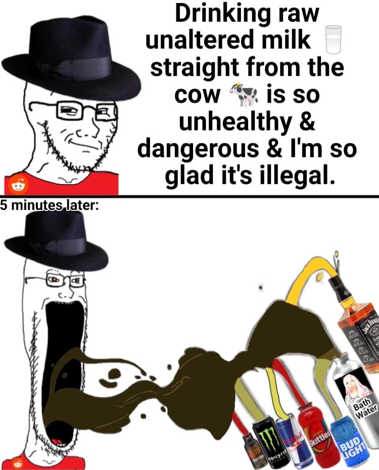 Drinking raw unaltered milk straight from the cow is so unhealthy dangerous Im so glad its illegal
