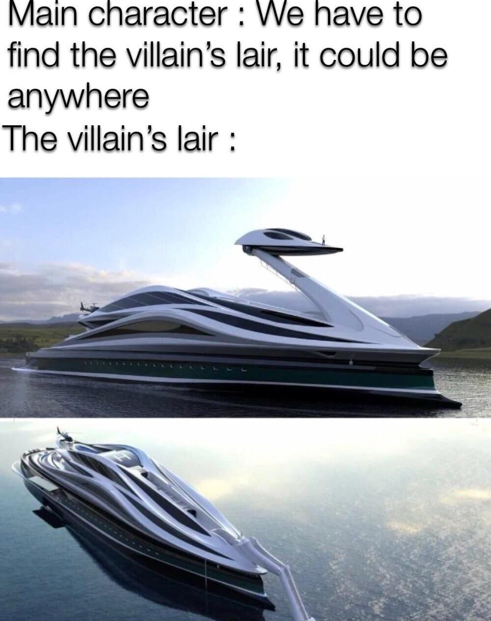 Main character Ve have to find the villains lair it could be anywhere The villains lair