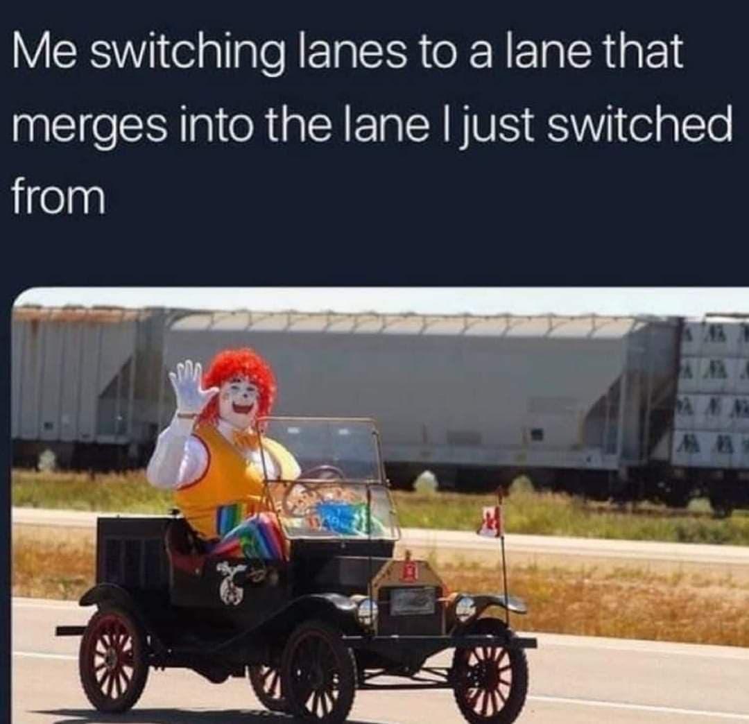 Me switching lanes to a lane that Clfe SRR g R E IR RN VS S el gTo lifelag