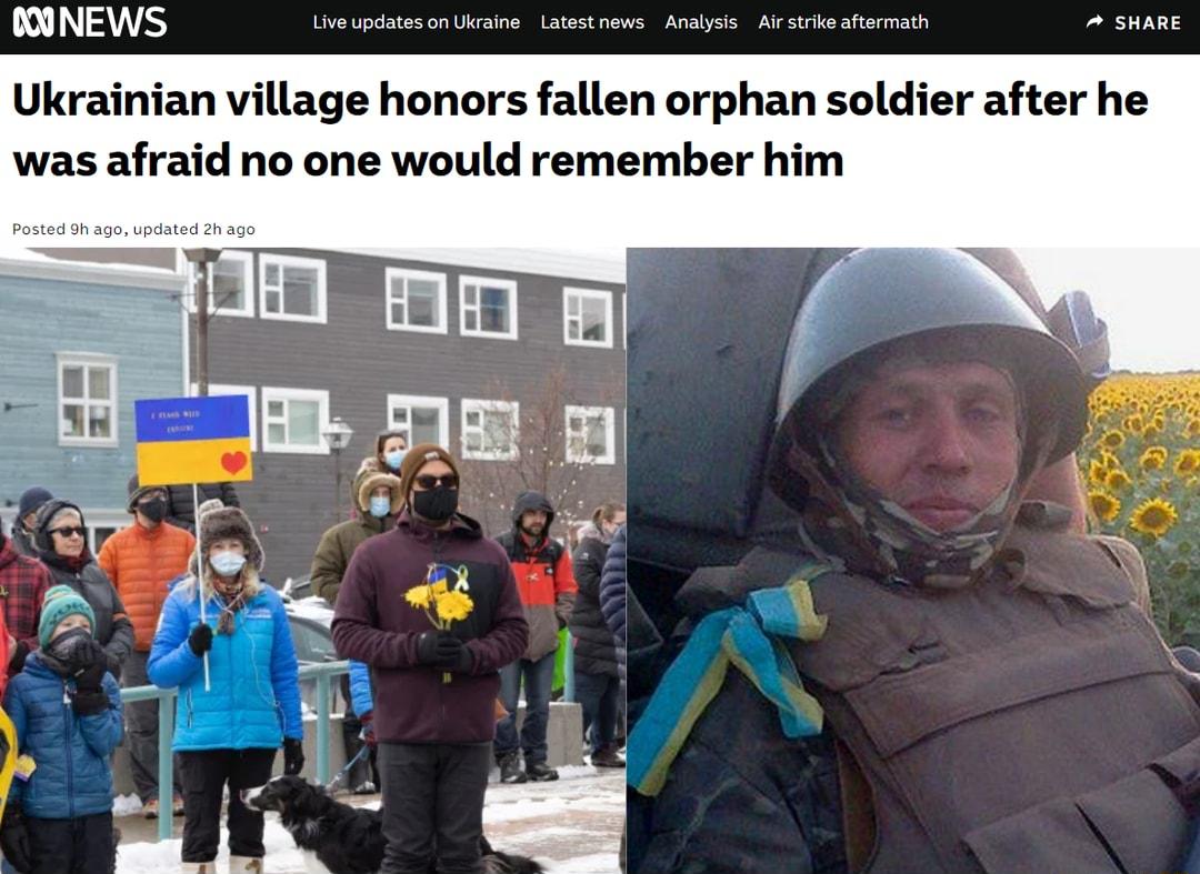 D N RTAY Live updates on Ukraine Latest news Analysis Air strike aftermath SHARE Ukrainian village honors fallen orphan soldier after he was afraid no one would remember him Posted 9h ago