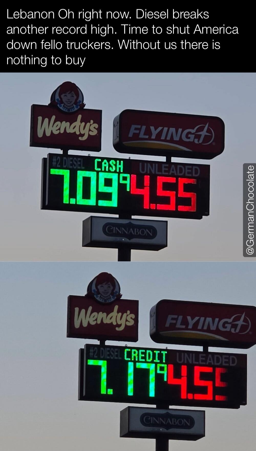 Lebanon, Ohio, right now. Diesel breaks another record high. Time to shut America down, fellow truckers. Without us, there is nothing to buy. Wendy's, Flying J, Cinnabon. Diesel cash price $7.09, unleaded $4.55. Diesel credit price $7.17, unleaded $4.55.