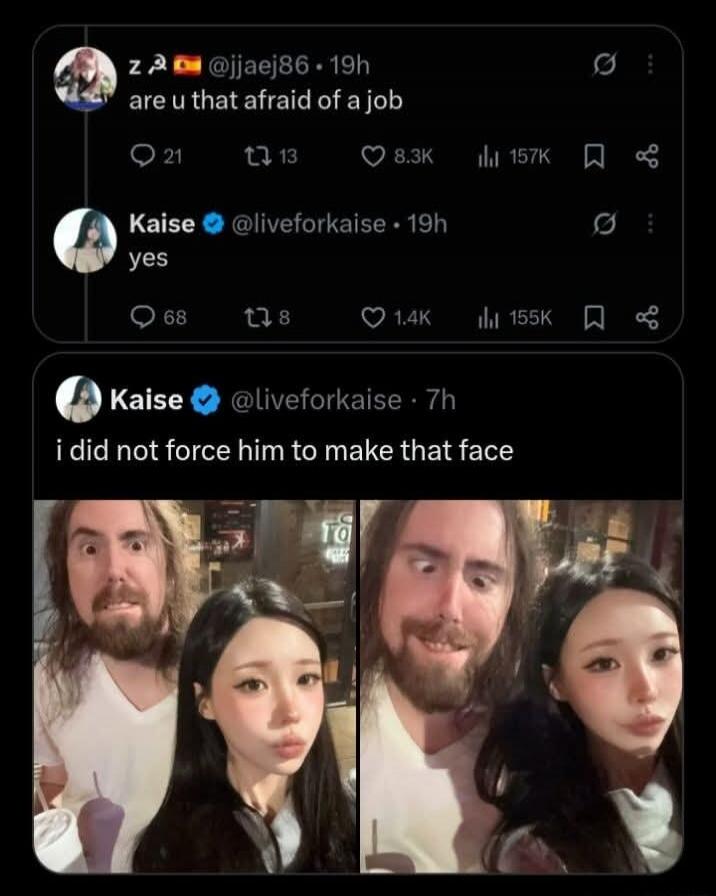 z @jjaej86: are u that afraid of a job? Kaise @liveforkaise: yes. Kaise @liveforkaise: i did not force him to make that face.