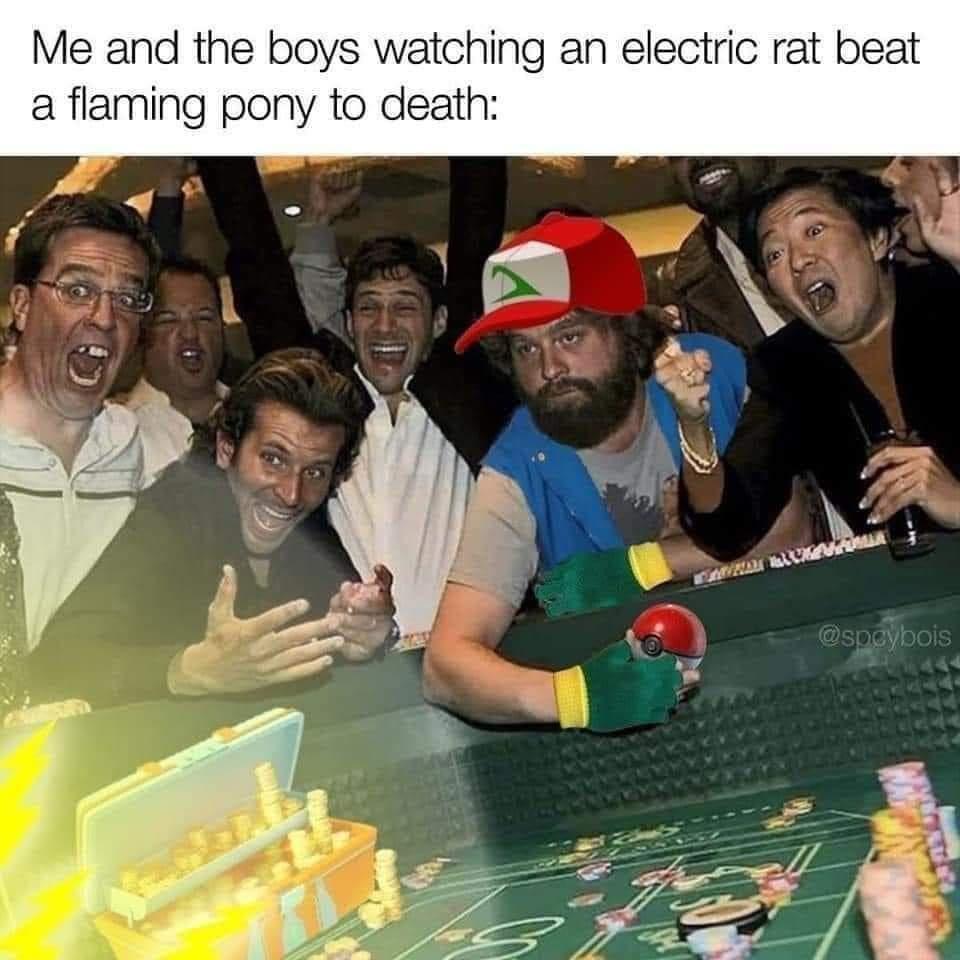 Me and the boys watching an electric rat b a flaming pony to death y a P