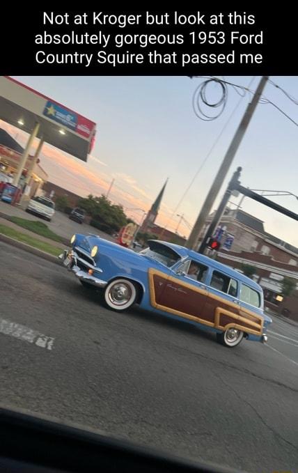 Not at Kroger but look at this absolutely gorgeous 1953 Ford Country Squire that passed me