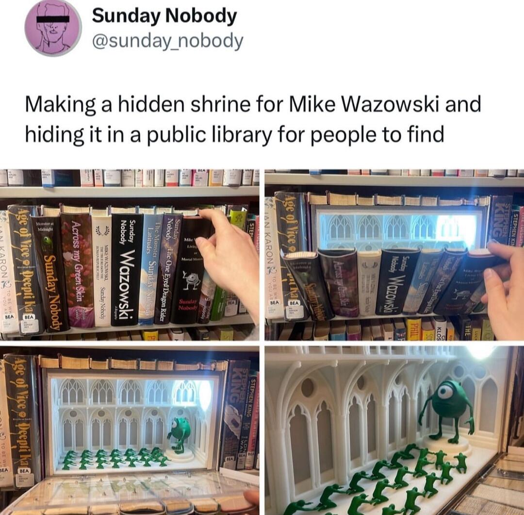 Sunday Nobody sunday_nobody Making a hidden shrine for Mike Wazowski and hiding it in a public library for people to find L 1 T ey