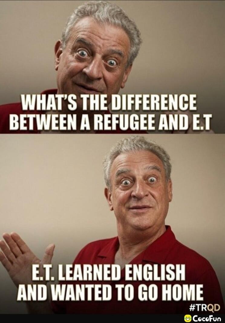 WHAT'S THE DIFFERENCE BETWEEN A REFUGEE AND E.T. E.T. LEARNED ENGLISH AND WANTED TO GO HOME