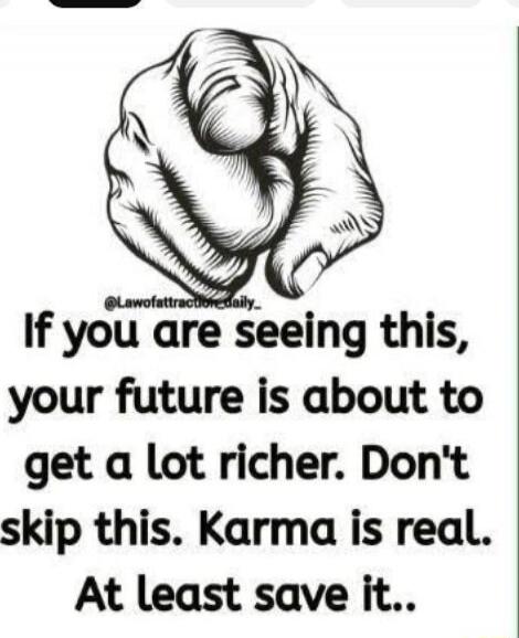If you are seeing this, your future is about to get a lot richer. Don't skip this. Karma is real. At least save it..