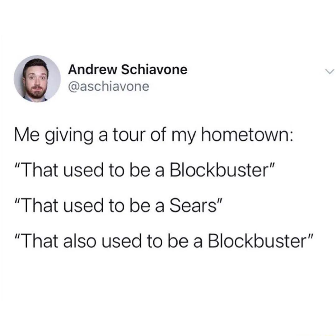 Andrew Schiavone aschiavone Me giving a tour of my hometown That used to be a Blockbuster That used to be a Sears That also used to be a Blockbuster