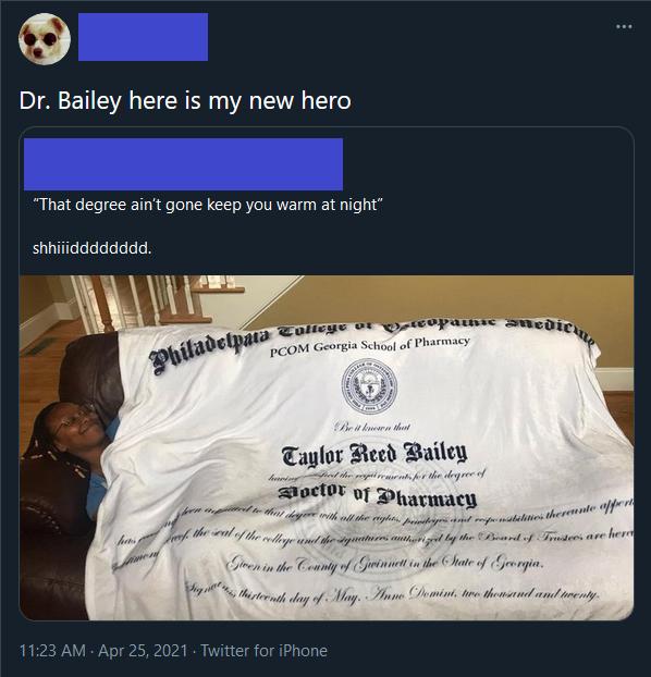Dr Bailey here is my new hero That degree aint gone keep you warm at night shhiiidddddddd oopati Snca Pharmacy s oty of Gt of Mg I 1123 AM Apr 25 2021 Twitter for iPhone