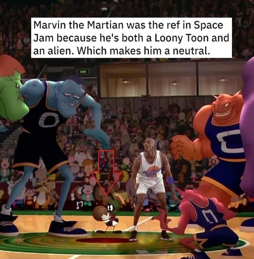 Marvin the Martian was the ref in Space Jam because hes both a Loony Toon and an alien Which makes him a neutral