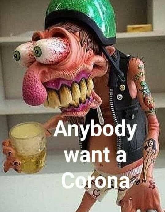 Anybody want a Corona