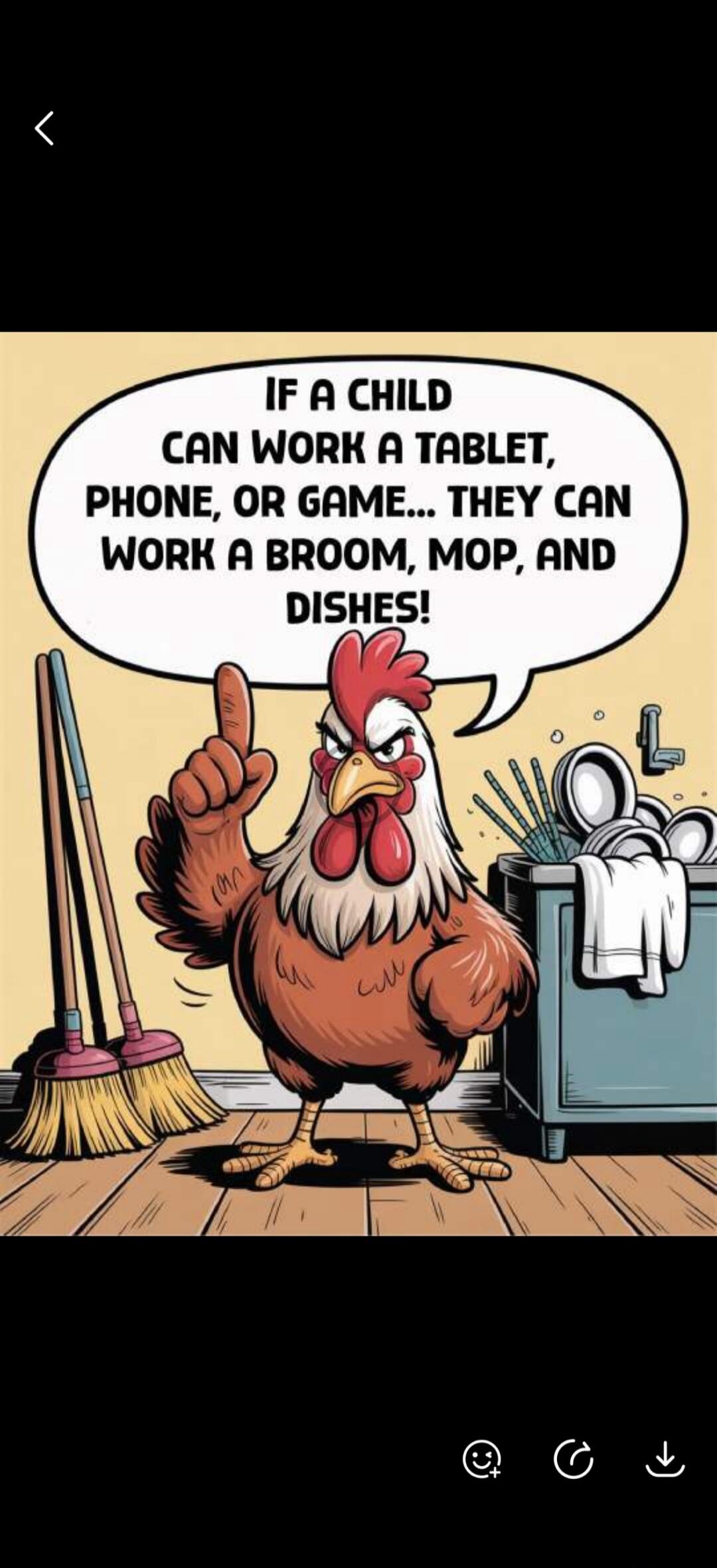 IF A CHILD CAN WORK A TABLET, PHONE, OR GAME... THEY CAN WORK A BROOM, MOP, AND DISHES!