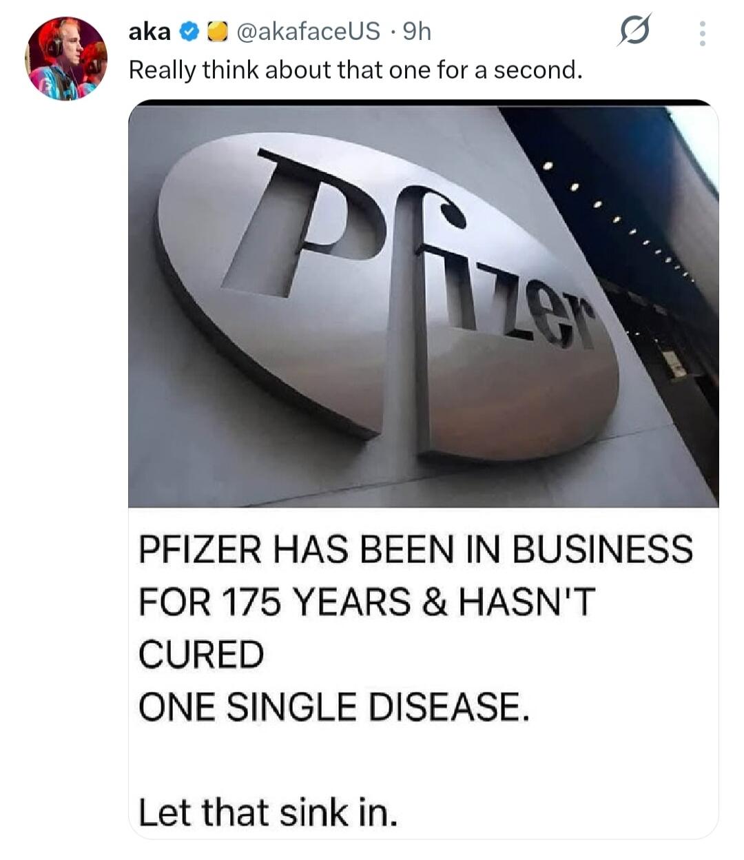 Really think about that one for a second. PFIZER HAS BEEN IN BUSINESS FOR 175 YEARS & HASN'T CURED ONE SINGLE DISEASE. Let that sink in.