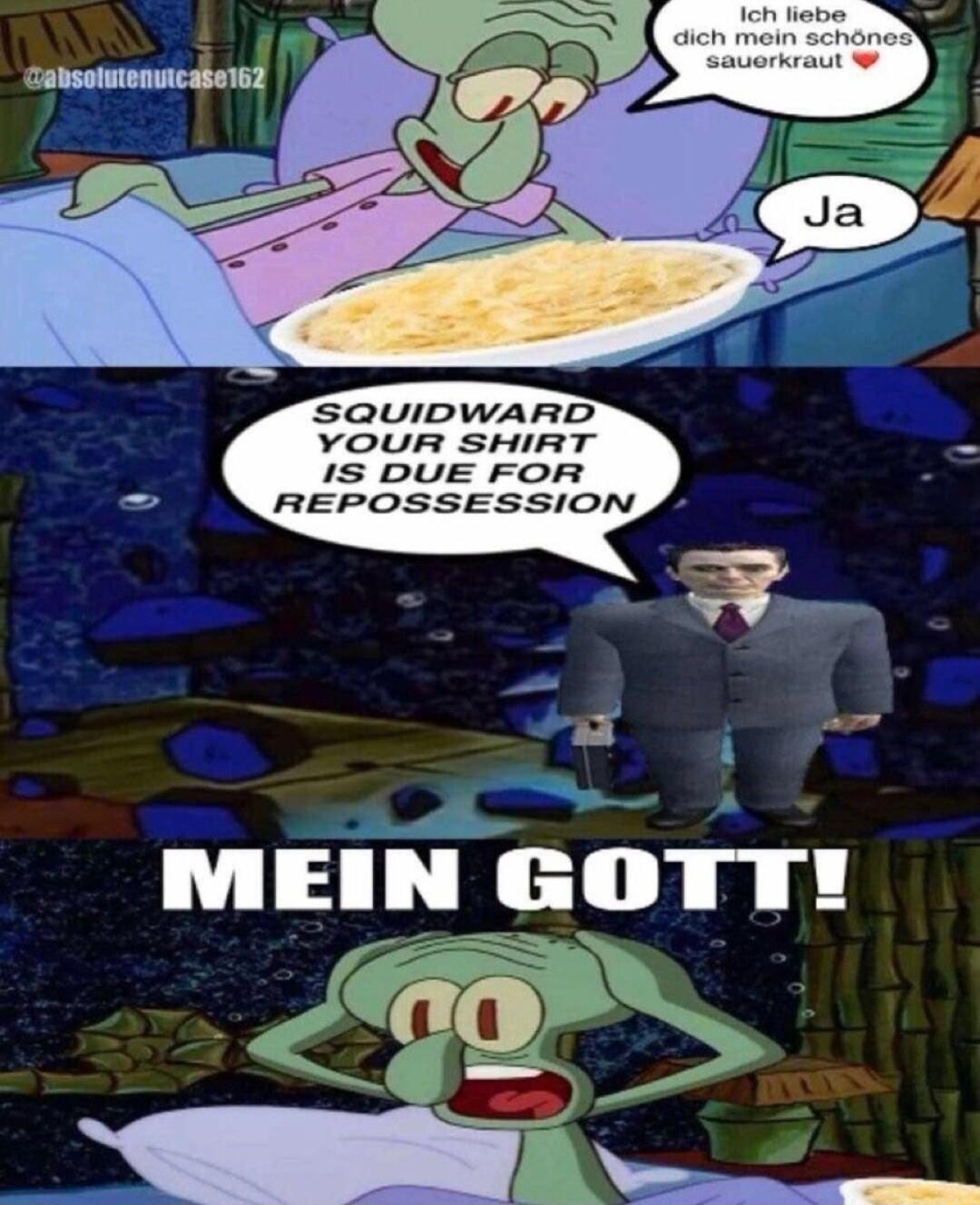 SQUIDWARD YOUR SHIRT IS DUE FOR REPOSSESSION 8 e MEIN GOTT
